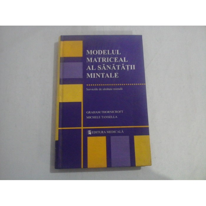MODELUL MATRICEAL AL SANATATII MINTALE  -  SERVICIILE DE SANATATE MINTALA  -  GRAHAM THORNICROFT, MICHELE TANSELLA